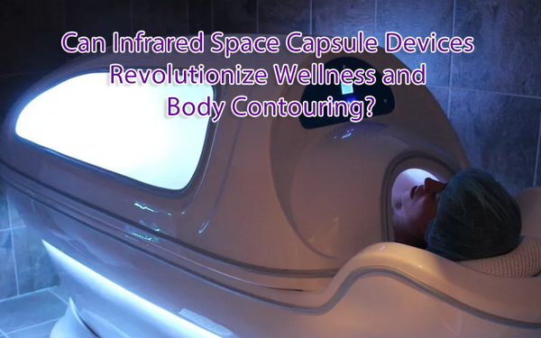 Can Infrared Space Capsule Devices Revolutionize Wellness and Body Contouring?