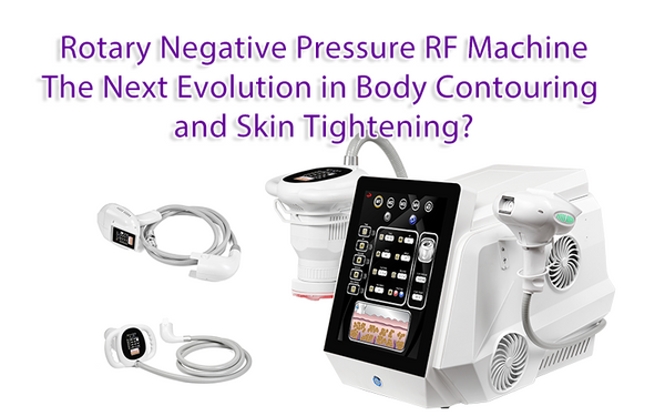 Rotary Negative Pressure RF Machine – The Next Evolution in Body Contouring and Skin Tightening?