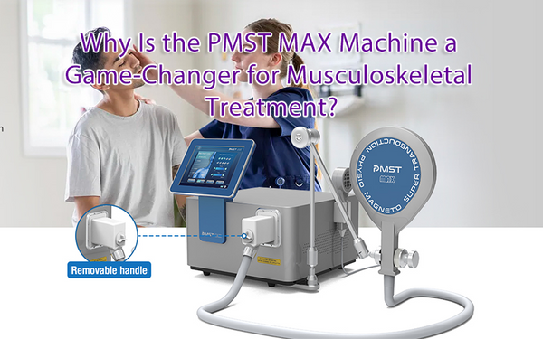 Why Is the PMST MAX Machine a Game-Changer for Musculoskeletal Treatment?
