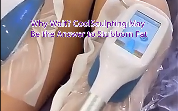 Why Wait? CoolSculpting May Be the Answer to Stubborn Fat