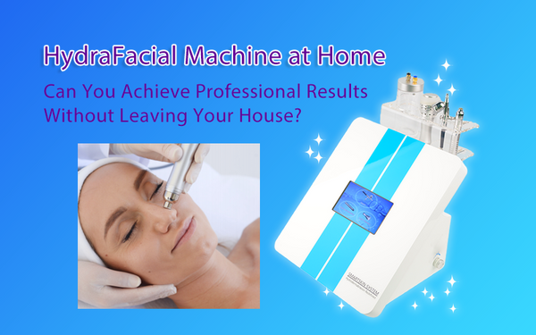 Hydradermabrasion Machine at Home – Can You Achieve Professional Results Without Leaving Your House?