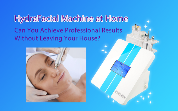 HydraFacial Machine at Home – Can You Achieve Professional Results Without Leaving Your House?