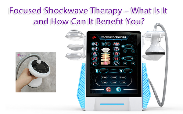 Focused Shockwave Therapy – What Is It and How Can It Benefit You?